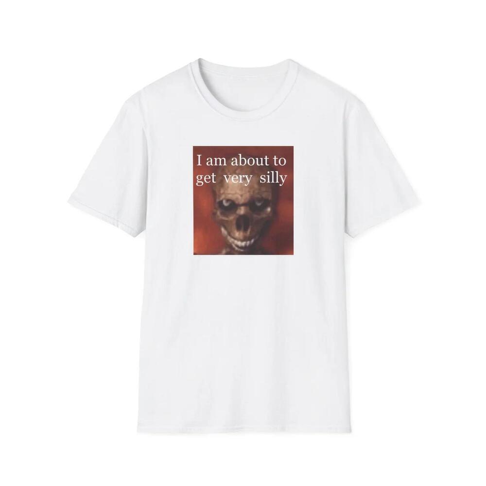I Am About To Get Very Silly Skull T-Shirt Horror Meme Tee